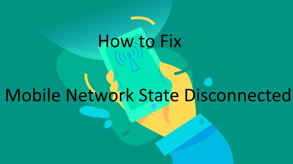 How To Fix Mobile Network State Disconnected