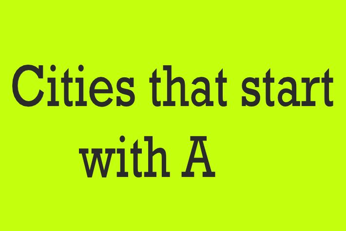 Cities that start with A