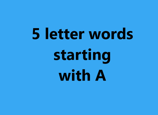 5 letter words starting with a