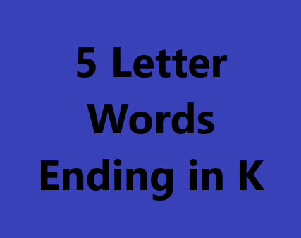 5 letter words ending in k