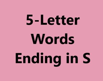 5 letter words ending in s